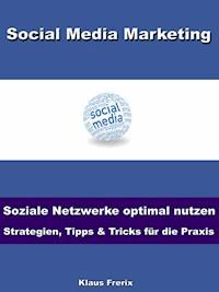 Social Media Marketing – Soziale Netzwerke optimal nutzen -Strategien, Tipps & Tricks für die Praxis - Klaus Frerix - E-Book