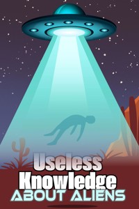 Useless Knowledge about Aliens - Mia Mirillia - E-Book