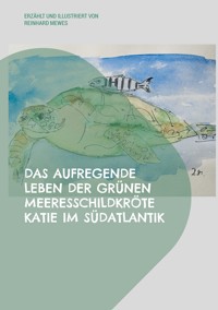 Das aufregende Leben der grünen Meeresschildkröte Katie im Südatlantik - Reinhard Mewes - E-Book