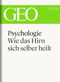 Psychologie: Wie das Hirn sich selber heilt (GEO eBook Single) -  - E-Book