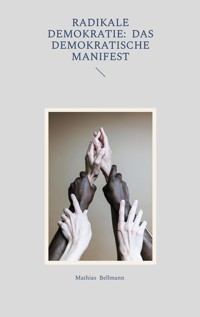 Radikale Demokratie: Das demokratische Manifest - Mathias Bellmann - E-Book