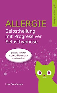 Allergie - Selbstheilung mit Progressiver Selbsthypnose - Lisa Exenberger - E-Book