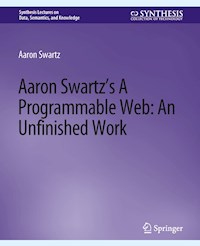 Aaron Swartz’s A Programmable Web: An Unfinished Work - Aaron Swartz - E-Book