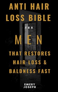 Anti-Hair Loss Bible for Men That Restores Hair Loss & Baldness Fast - Emery Joseph - E-Book