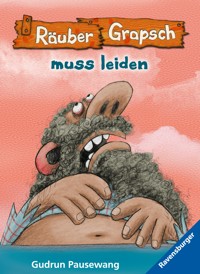 Räuber Grapsch, Band 6 - Räuber Grapsch muss leiden - Gudrun Pausewang - E-Book