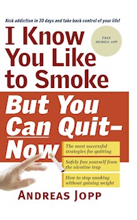 I Know You Like to Smoke, But You Can Quit―Now - Andreas Jopp - E-Book