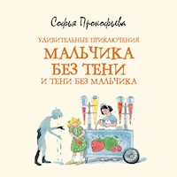 Удивительные приключения мальчика без тени и тени без мальчика - Софья Прокофьева - Hörbuch
