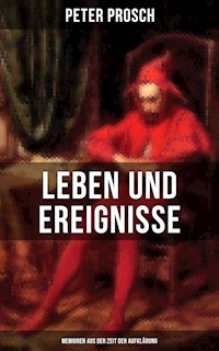 Leben und Ereignisse des Peter Prosch (Memoiren aus der Zeit der Aufklärung) - Peter Prosch - E-Book