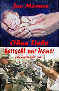 Ohne Liebe herrscht nur Trauer - Jan Moewes - E-Book