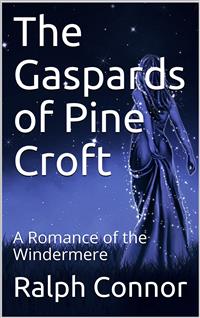 The Gaspards of Pine Croft / A Romance of the Windermere - Ralph Connor - E-Book