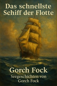 Das schnellste Schiff der Flotte - Gorch Fock - E-Book