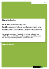Zum Zusammenhang von Ernährungsverhalten, Medienkonsum und sportlicher Aktivität bei Grundschulkindern - Diana Rathgeber - E-Book