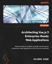 Architecting Vue.js 3 Enterprise-Ready Web Applications - Solomon Eseme - E-Book