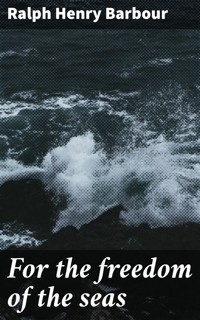 For the freedom of the seas - Ralph Henry Barbour - E-Book