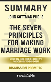 “The Seven Principles for Making Marriage Work: A Practical Guide from the Country’s Foremost Relationship Expert, Revised and Updated” by John M. Gottman PhD - Sarah Fields - E-Book