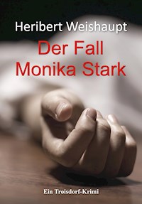 Der Fall Monika Stark - Heribert Weishaupt - E-Book