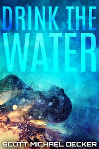 Drink The Water - Scott Michael Decker - E-Book
