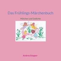 Das Frühlings-Märchenbuch - Andrea Stopper - E-Book