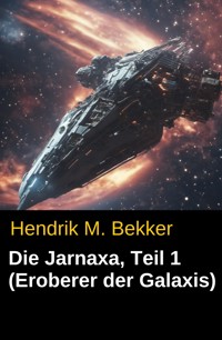 Die Jarnaxa, Teil 1 (Eroberer der Galaxis) - Hendrik M. Bekker - E-Book