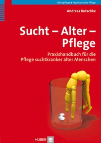 Sucht – Alter – Pflege - Andreas Kutschke - E-Book