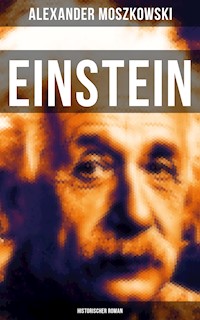 Einstein: Historischer Roman - Alexander Moszkowski - E-Book