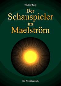 Der Schauspieler im Maelström - Vladimir Pavic - E-Book