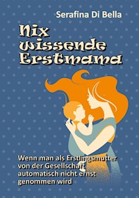 Nix wissende Erstmama - Serafina Di Bella - E-Book