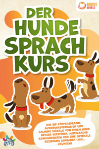 Der Hunde Sprachkurs: Wie Sie Körpersprache, Ausdrucksverhalten und Calming Signals von Ihrem Hund besser verstehen, miteinander kommunizieren und eine optimale Beziehung aufbauen (inkl. Übungen) - My Pets - E-Book