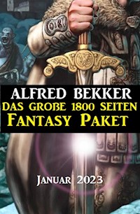 Das große 1800 Seiten Fantasy Paket Januar 2023 - Alfred Bekker - E-Book