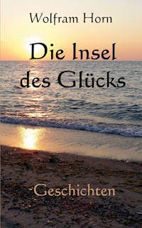 Die Insel des Glücks - Wolfram Horn - E-Book