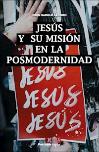 Jesús y su misión en la posmodernidad - John Harold Caicedo - E-Book