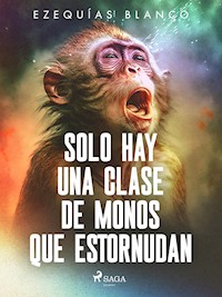 Solo hay una clase de monos que estornudan - Ezequías Blanco - E-Book