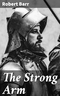 The Strong Arm - Robert Barr - E-Book