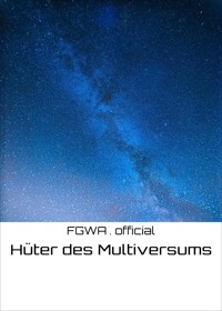 Hüter des Multiversums - FGWA . official - E-Book