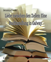 Liebe Zwischen den Zeilen : Eine Buchhandlung in Galway - Jessica Ende - E-Book