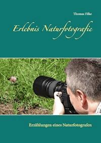 Erlebnis Naturfotografie - Thomas Filke - E-Book