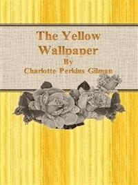 The Yellow Wallpaper By Charlotte Perkins Gilman - Cbook - E-Book