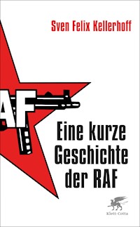 Eine kurze Geschichte der RAF - Sven Felix Kellerhoff - E-Book