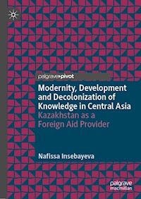 Modernity, Development and Decolonization of Knowledge in Central Asia - Nafissa Insebayeva - E-Book