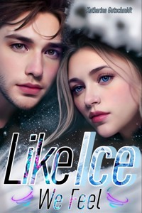 LIKE ICE WE FEEL - Eishockey-Romanze-Sports Romance-Belletristik-Love-Sport - Katharina Gutschmidt - E-Book