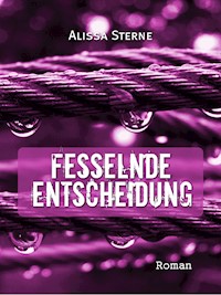 Fesselnde Entscheidung - Alissa Sterne - E-Book