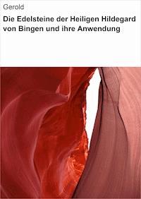 Die Edelsteine der Heiligen Hildegard von Bingen und ihre Anwendung - Gerold Gerold - E-Book