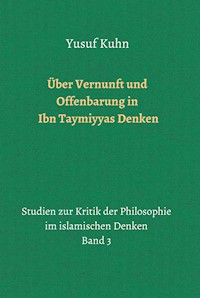 Über Vernunft und Offenbarung in Ibn Taymiyyas Denken - Yusuf Kuhn - E-Book