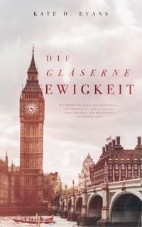 Die gläserne Ewigkeit - Kate D. Evans - E-Book