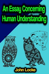 An Essay Concerning Human Understanding - John Locke - E-Book
