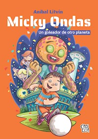 Micky Ondas, un goleador de otro planeta - Anibal Litvin - E-Book