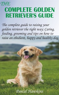The Complete Golden Retriever’s Guide - Pascal Hawkins - E-Book