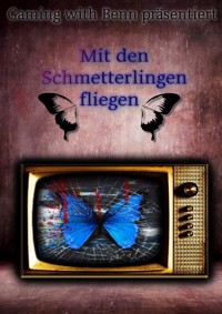 Mit den Schmetterlingen fliegen - Martin B. (Benny) - E-Book