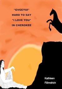 GVGEYUI - HARD TO SAY 'I LOVE YOU' IN CHEROKEE - Kathleen Fähndrich - E-Book