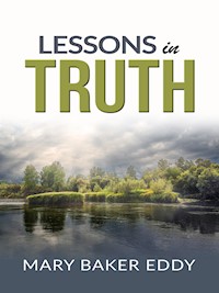 Lessons in truth - A course of twelve lessons in pratical christianity - H. Emilie Cady - E-Book